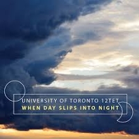 #5 - University of Toronto 12tet - When Day Slips Into Night University of Toronto 12tet - When Day Slips Into Night