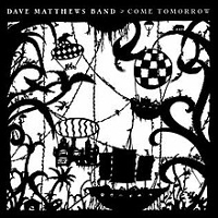 #6 - Dave Matthews Band - Come Tomorrow Dave Matthews Band - Come Tomorrow