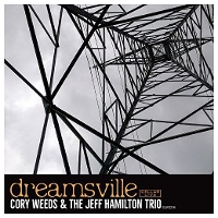 #3 - Cory Weeds & The Jeff Hamilton Trio - Dreamsville Cory Weeds & The Jeff Hamilton Trio - Dreamsville