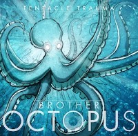 #13 - Brother Octopus - Tentacle Trauma Brother Octopus - Tentacle Trauma