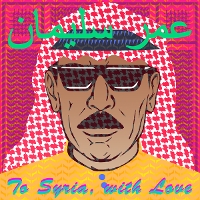 #5 - Omar Souleyman - To Syria, With Love Omar Souleyman - To Syria, With Love