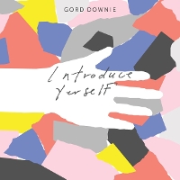 #1 - Gord Downie - Introduce Yerself Gord Downie - Introduce Yerself