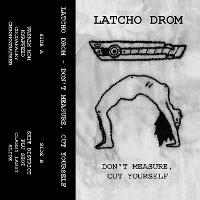 #5 - Latcho Drom - Don't Measure, Cut Yourself Latcho Drom - Don't Measure, Cut Yourself