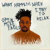 #4 - Open Mike Eagle - What Happens When I Try to Relax Open Mike Eagle - What Happens When I Try to Relax