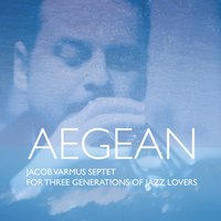 #6 - Jacob Varmus - Aegean: For Three Generations of Jazz Lovers Jacob Varmus - Aegean: For Three Generations of Jazz Lovers