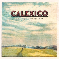 Calexico - The Thread That Keeps Us