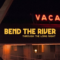 #6 - Bend The River - Through The Long Night Bend The River - Through The Long Night