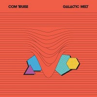 #5 - Com Truise - Galactic Melt Com Truise - Galactic Melt