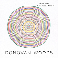 #3 - Donovan Woods - They Are Going Away EP Donovan Woods - They Are Going Away EP
