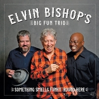 #8 - Elvin Bishop Big Fun Trio - Something Smells Funky 'Round Here Elvin Bishop Big Fun Trio - Something Smells Funky 'Round Here