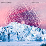 #6 - Familiar Wild - Things We Forgot Familiar Wild - Things We Forgot