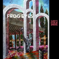 #7 - Frog Eyes - Carey's Cold Spring Frog Eyes - Carey's Cold Spring