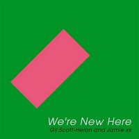 #45 - Gil Scott-Heron & Jamie xx - We're New Here Gil Scott-Heron & Jamie xx - We're New Here