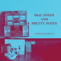 #8 - Graham Nicholas - Dial Tones And Pretty Notes Graham Nicholas - Dial Tones And Pretty Notes