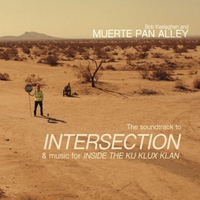 #2 - Bob Keelaghan and Muerte Pan Alley - The Soundtrack to Intersection & music for Inside the Ku Klux Klan Bob Keelaghan and Muerte Pan Alley - The Soundtrack to Intersection & music for Inside the Ku Klux Klan