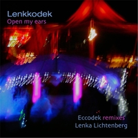 #5 - Lenkkodek (Eccodek + Lenka Lichtenberg) - Open My Ears Lenkkodek (Eccodek + Lenka Lichtenberg) - Open My Ears