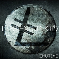 #1 - Listen Up Kid - Minutiae Listen Up Kid - Minutiae