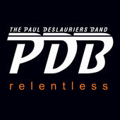 #3 - Paul Deslauriers Band - Relentless Paul Deslauriers Band - Relentless