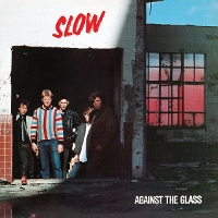 #2 - Slow - Against the Glass (reissue) Slow - Against the Glass (reissue)