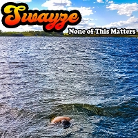#1 - Swayze - None of this Matters Swayze - None of this Matters