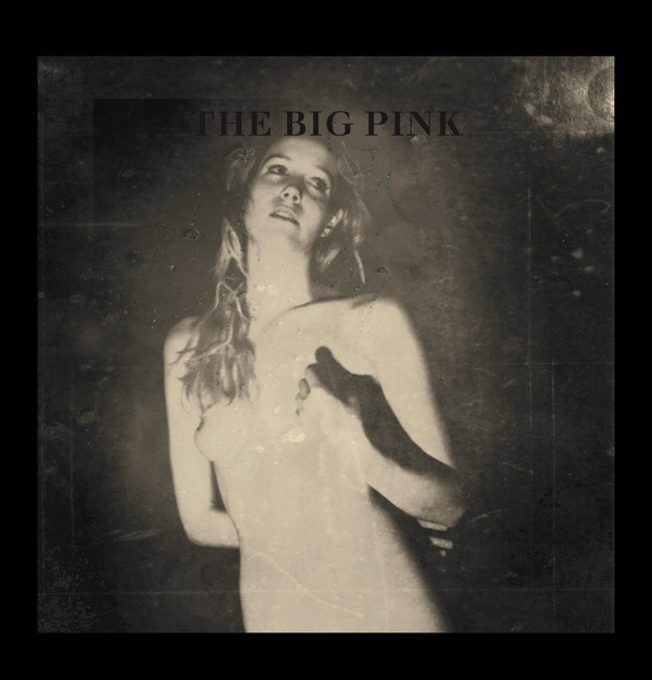 #3 - The Big Pink - A Brief History of Love The Big Pink - A Brief History of Love