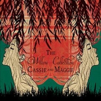 #5 - Cassie & Maggie - The Willow Collection Cassie & Maggie - The Willow Collection