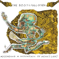 #6 - The Body & Full of Hell - Ascending a Mountain of Heavy Light The Body & Full of Hell - Ascending a Mountain of Heavy Light