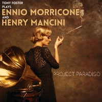 #4 - Tony Foster - Project Paradiso: Tony Foster Plays Ennio Morricone And Henry Mancini Tony Foster - Project Paradiso: Tony Foster Plays Ennio Morricone And Henry Mancini