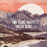 #2 - Two Hours Traffic - Foolish Blood Two Hours Traffic - Foolish Blood
