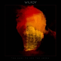 #3 - Wilroy - Too Dark To See The Green Wilroy - Too Dark To See The Green