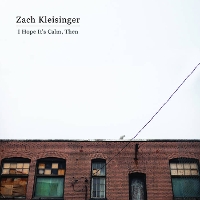#9 - Zach Kleisinger - I Hope It's Calm, Then Zach Kleisinger - I Hope It's Calm, Then