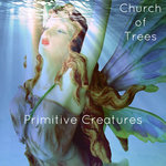Church of Trees - Primitive Creatures Church of Trees