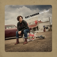#6 - Kat Danser - Goin' Gone Kat Danser - Goin' Gone