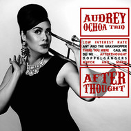 #2 - Audrey Ochoa Trio - Afterthought Audrey Ochoa Trio - Afterthought