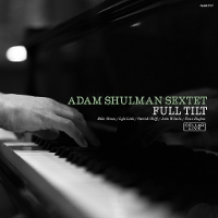#4 - Adam Shulman Sextet - Full Tilt Adam Shulman Sextet - Full Tilt