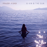 #4 - Frazey Ford - U kin B the Sun Frazey Ford - U kin B the Sun