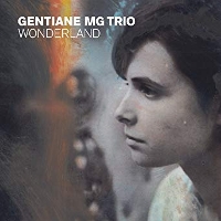 #5 - Gentiane MG Trio - Wonderland Gentiane MG Trio - Wonderland