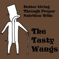 #8 - The Tasty Wangs - Better Living Through Proper Nutrition With: The Tasty Wangs - Better Living Through Proper Nutrition With: