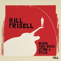 #3 - Bill Frisell - When You Wish Upon A Star Bill Frisell - When You Wish Upon A Star