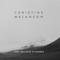 #4 - Christine Melanson - Cent millions d'années Christine Melanson - Cent millions d'années