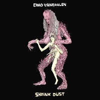 #9 - Chad VanGaalen - Shrink Dust Chad VanGaalen - Shrink Dust