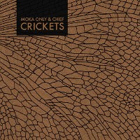 #1 - Moka Only and Chief - Crickets Moka Only and Chief - Crickets