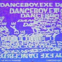 #6 - The Moon Runners - danceboy.exe (single) The Moon Runners - danceboy.exe (single)