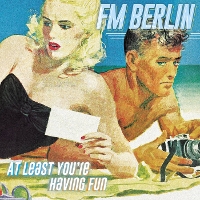 #5 - FM Berlin - At Least You're Having Fun FM Berlin - At Least You're Having Fun