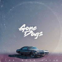 #2 - Gone Dogs - The Road Ahead Gone Dogs - The Road Ahead