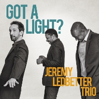 #3 - Jeremy Ledbetter Trio - Got A Light? Jeremy Ledbetter Trio - Got A Light?