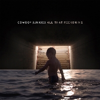 #5 - Cowboy Junkies - All That Reckoning Cowboy Junkies - All That Reckoning