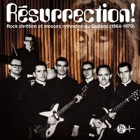 #11 - Various - Résurrection! Rock Chretien Et Messes Rhythmees Du Quebec 1964 to 1978 Various - Résurrection! Rock Chretien Et Messes Rhythmees Du Quebec 1964 to 1978