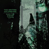 The British Columbians - Made For Darker Things