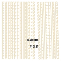 #5 - Madison Violet - Everything's Shifting Madison Violet - Everything's Shifting